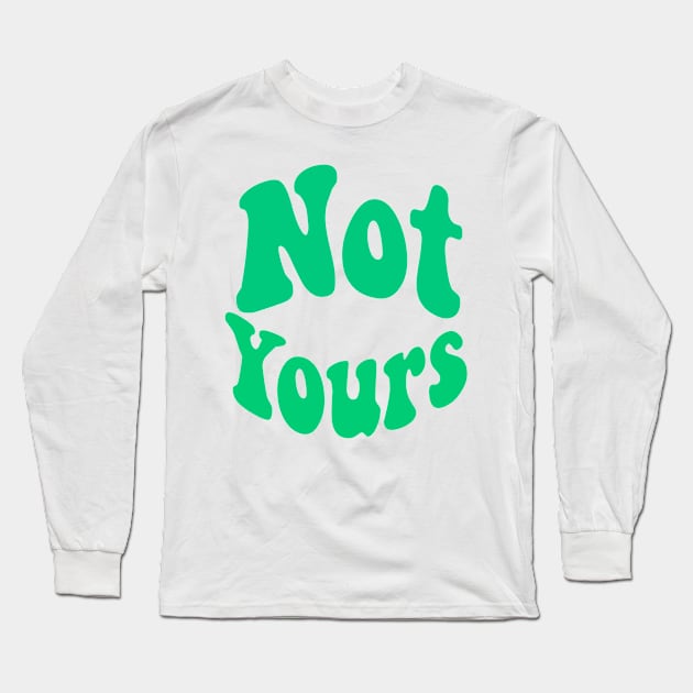 Not yours Long Sleeve T-Shirt by lizajambalaya